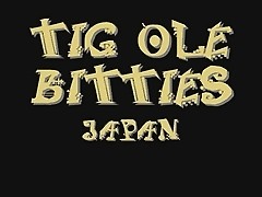 TIG OLE BITTIES of  japan